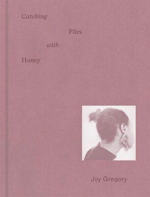 Joy Gregory: Catching Flies with Honey (9783791376615)