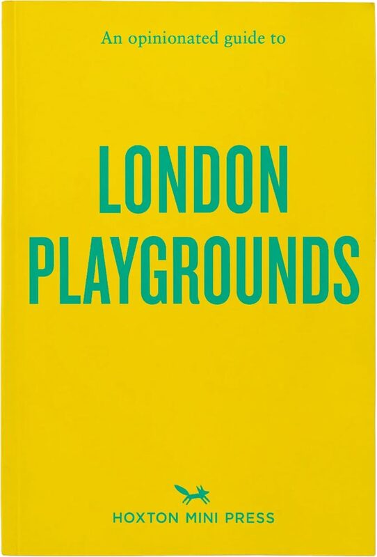 An Opinionated Guide to London Playgrounds (9781917719070)