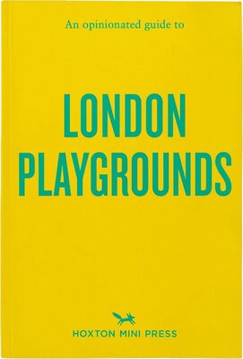 An Opinionated Guide to London Playgrounds (9781917719070)