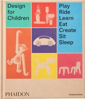 Design for Children: Play, Ride, Learn, Eat, Create, Sit, Sleep (9780714875194)