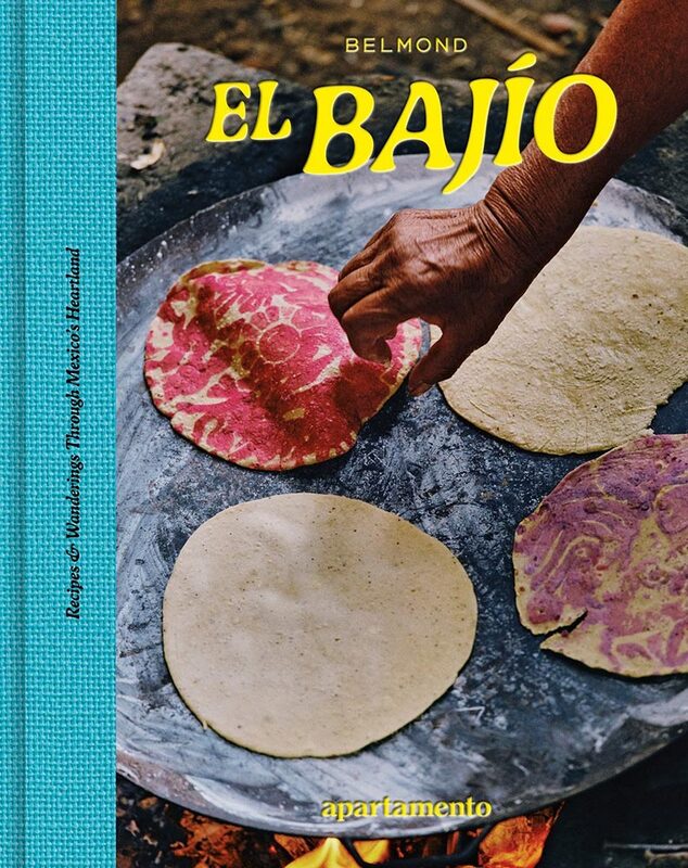 El Bajío: Recipes & Wanderings Through Mexico’s Heartland (9788409748877)