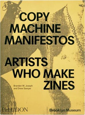 Copy Machine Manifestos: Artists Who Make Zines (9781838667085)