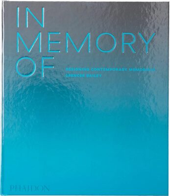 In Memory Of: Designing Contemporary Memorials (9781838661441)