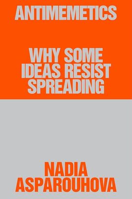 Antimemetics: Why Some Ideas Resist Spreading (9798992936407)