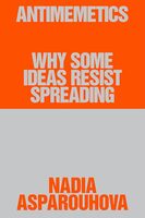 Antimemetics: Why Some Ideas Resist Spreading (9798992936407)