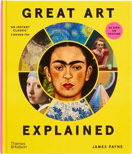 Great Art Explained: The Stories Behind the Worlds Greatest Masterpieces (9780500025956)