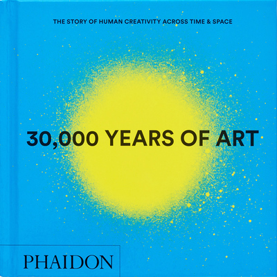 30,000 Years of Art: The Story of Human Creativity across Time and Space (9781837291038)
