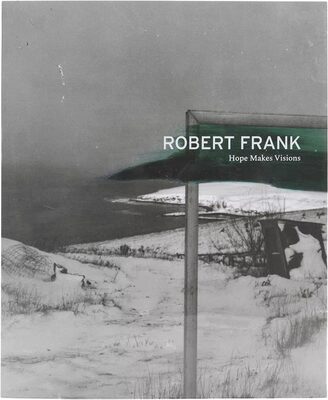 Robert Frank: Hope Makes Visions (9781948701785)