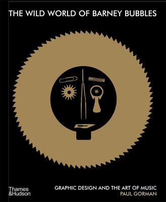 The Wild World of Barney Bubbles: Graphic Design and the Art of Music (9780500296455)