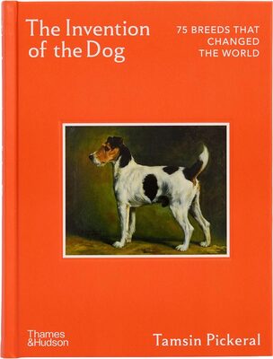 The Invention of the Dog: 75 Breeds that Changed the World (9780500029275)