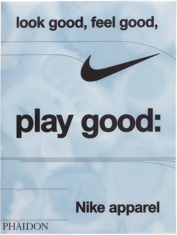 Look Good, Feel Good, Play Good: Nike Apparel (9781838669072)