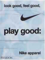 Look Good, Feel Good, Play Good: Nike Apparel (9781838669072)