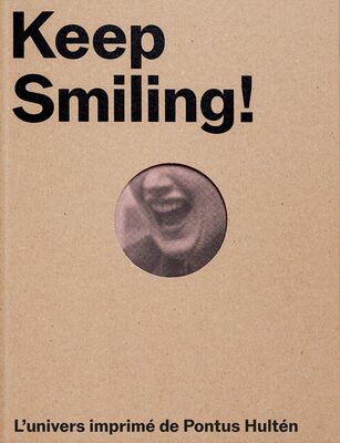 Keep Smiling! The Printed Universe of Pontus Hultén (9782959884900)
