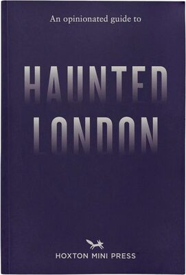 An Opinionated Guide to Haunted London (9781917719018)