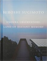 Hiroshi Sugimoto: Enoura Observatory: Land of Distant Memory (9798987784549)