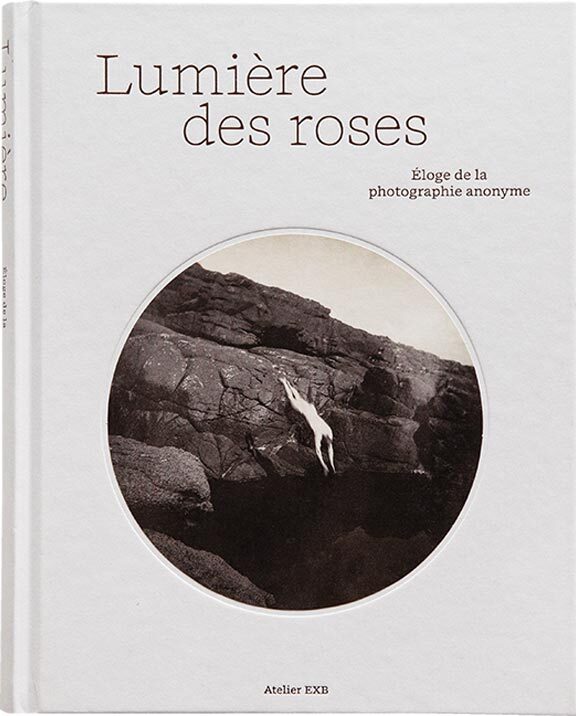 Lumière des roses: Éloge de la photographie anonyme (9782365114370)