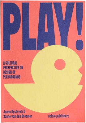 PLAY! A Cultural Perspective on Design of Playgrounds (9789462088924)