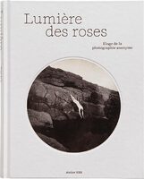 Lumière des roses: Éloge de la photographie anonyme (9782365114370)