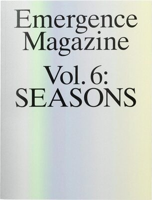 Emergence magazine Volume 6: Seasons (9798992006605)