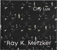 Ray K. Metzker: City Lux (9789464781175)